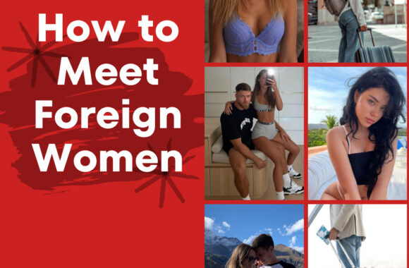 How to Meet Foreign Women in 2025